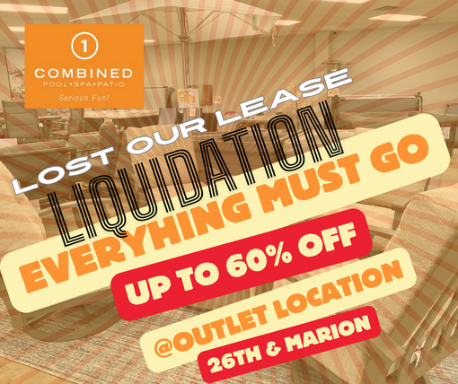 Combined Pool and Spa Outlet Location on 26th and Marion Lost our lease graphic. Includse the orange Combined Pool and Spa Logo with patio furniture in the back ground with a orange spiral with the words Lour our lease Liqudation sale over the top. Everything must go save up to 60%